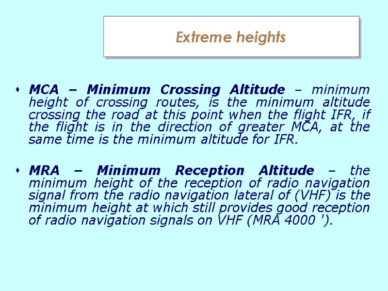 Extreme heights  MCA – Minimum Crossing Altitude – minimum height of crossing routes,